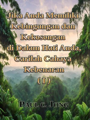 cover image of Jika Anda Memiliki Kebingungan dan Kekosongan di dalam Hati Anda, Carilah Cahaya Kebenaran (I)